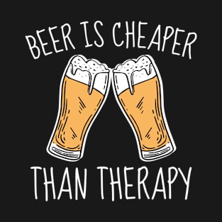 Beer Is Cheaper Than Therapy T-Shirt