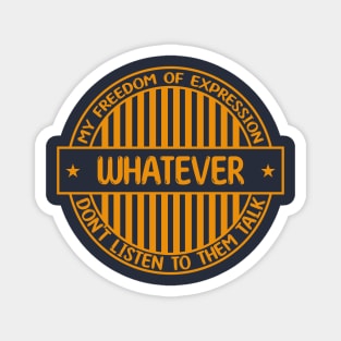 Whatever - Freedom of expression badge Magnet