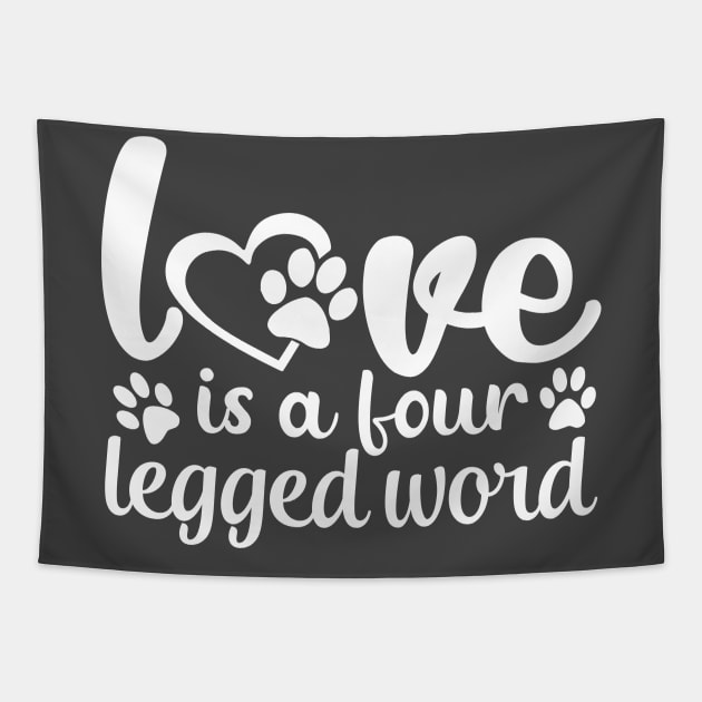 Love Is A Four Legged Word Tapestry by kimmieshops