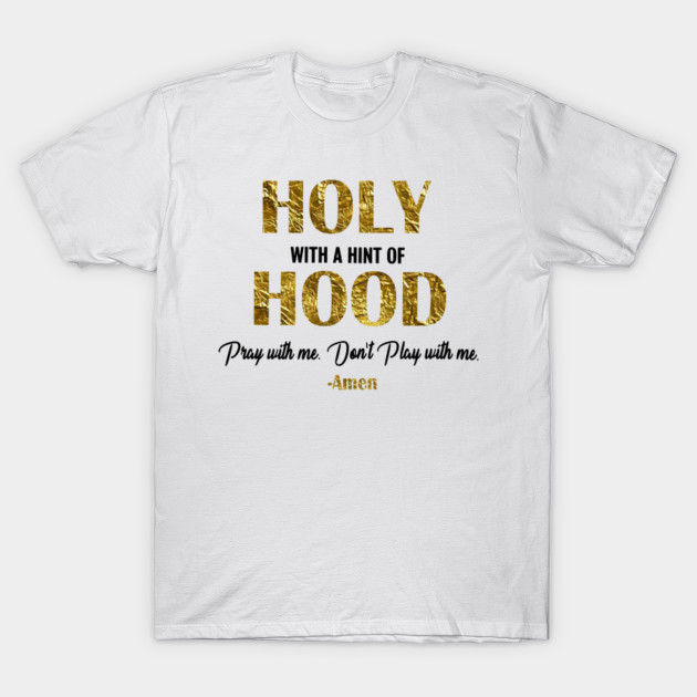 holy with a hint of hood shirt