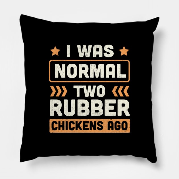 I Was Normal two Rubber Chickens Ago Pillow by TheDesignDepot