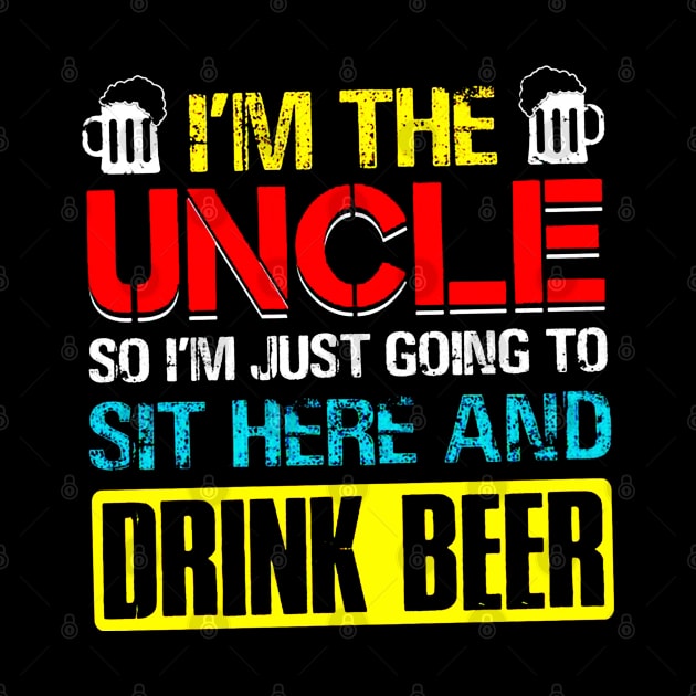 I'm The Uncle I Just Going Sit Here Drink Beer by elenaartits