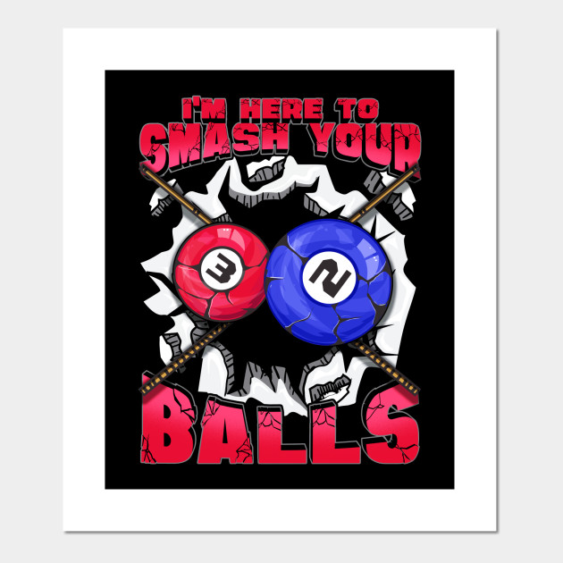 I'm Here To Smash Your Balls Funny Billiards Pool - Pool Billiard ...