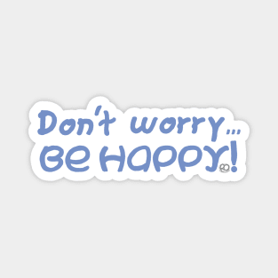 Dont Worry... Be Happy! Magnet