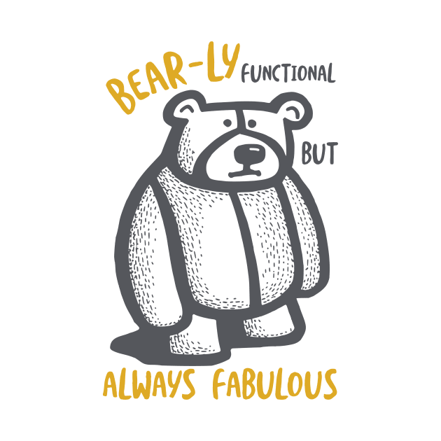 Funny Bear Pun Bear-ly Functional Always Fabulous by whyitsme