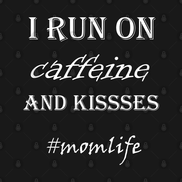 I Run On Caffiene And Kisses by Theblackberry