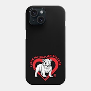 I Love My English Bulldog - I Love my dog - Friendly dog Phone Case