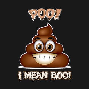 POO! Halloween Poop Costume Tshirt I Mean BOO! T-Shirt