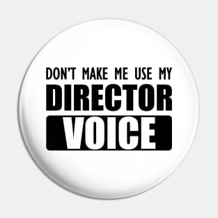 Director - Don't make me use my director voice Pin