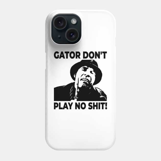 Gator Don't Play No Shit! The Other Guys Phone Case by Fairy1x
