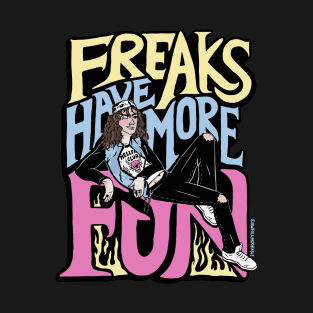 Freaks Have More Fun T-Shirt