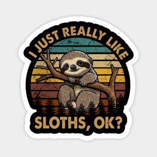 Sloth  I Just Really Like Sloths, OK? Graphic for Comfortable Tee Magnet