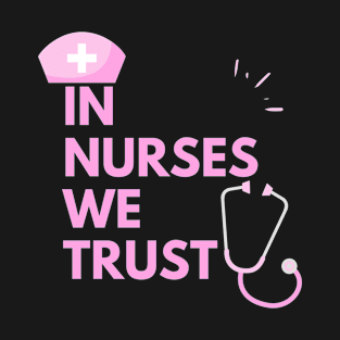 Nurse Slogan Pink Design: In Nurse We Trust T-Shirt