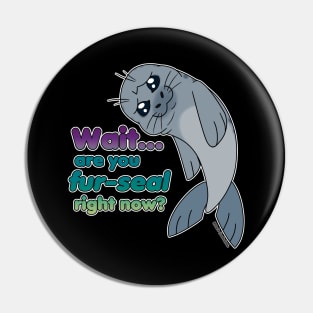 Sad Seal - Are You Fur-Seal? (Bloom) Pin