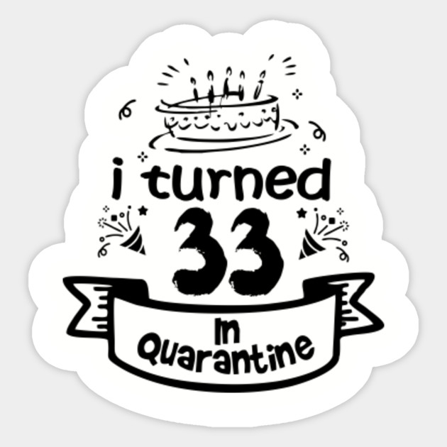 33rd Birthday Gift Ideas In Quarantine 2020 33rd Birthday Sticker Teepublic Au