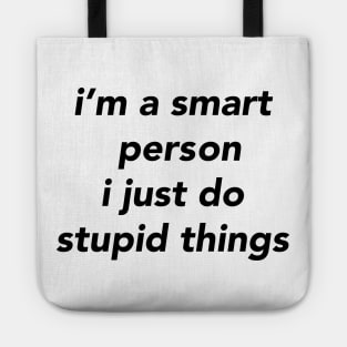 i’m a smart person i just do stupid things Tote