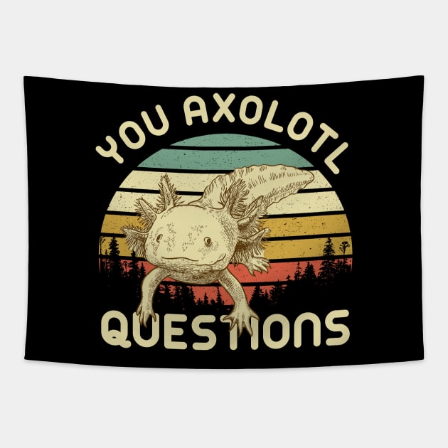 Funny Quote Animal You Axolotl Questions Tapestry by ashiacornelia173