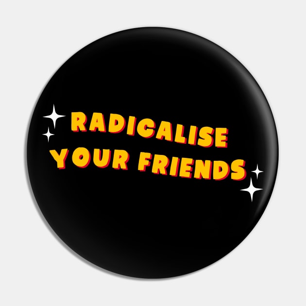 Radicalise Your Friends - Socialist Pin by Football from the Left