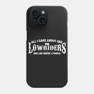 All I Care About are Lowriders Phone Case