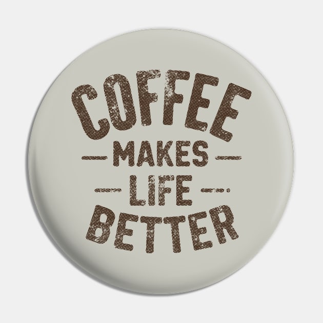 Coffee Makes Life Better Pin by Trendsdk