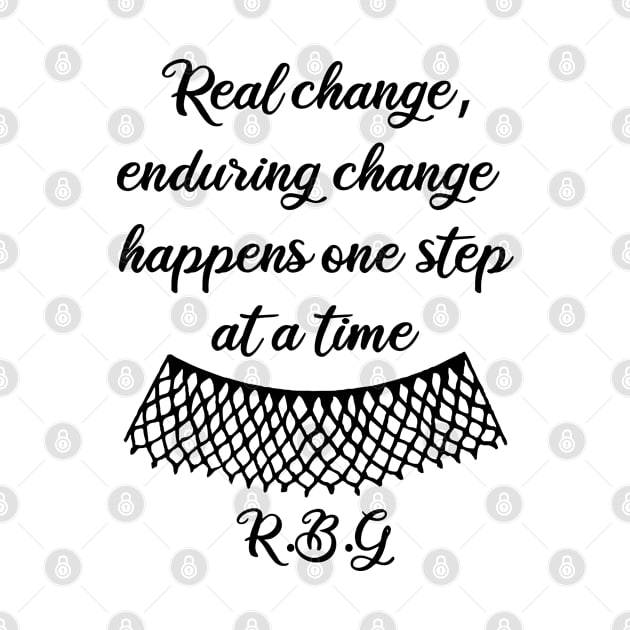 RBG Quotes - Real Change, Enduring Change, Happens One Step At a Time - Quotes On activism - In Honor of RBG by Lexicon