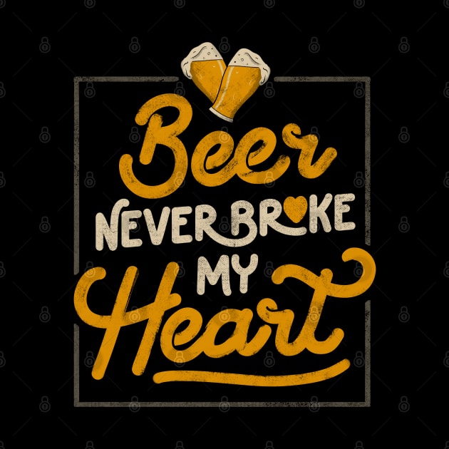 Beer Never Broke My Heart - Funny Valentines Quote Gift by eduely
