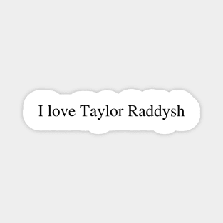 I love Taylor Raddysh Magnet