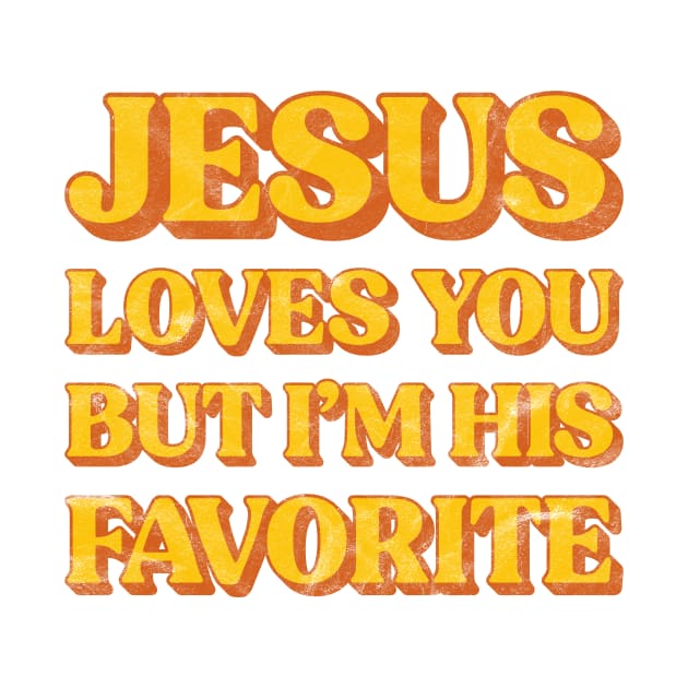 Retro Jesus Loves You But I'm His Favorite Christian by JeanetteThomas