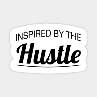 Inspired by the Hustle (black) Magnet