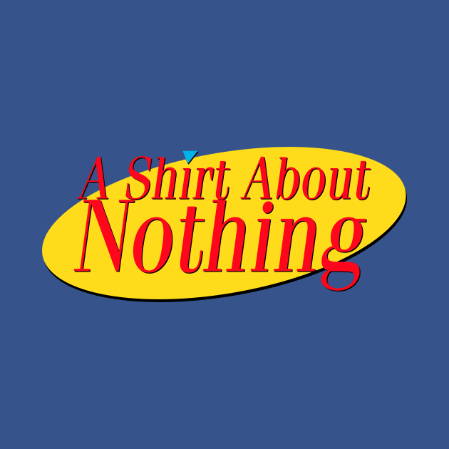 A Shirt About Nothing by NathanielF