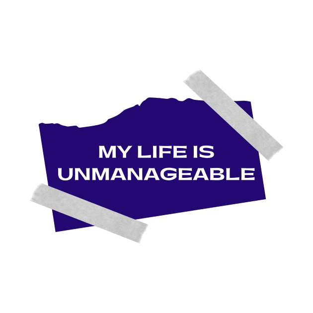 My Life Is Unmanageable  - Sobriety Program Twelve Steps by RecoveryTees