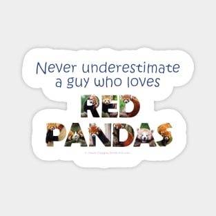 Never underestimate a guy who loves red panda - wildlife oil painting word art Magnet