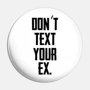 Don´t text your EX (Black) Pin