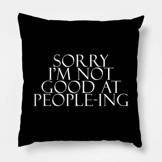 Sorry I'm Not Good At People-ing Pillow by artcuan