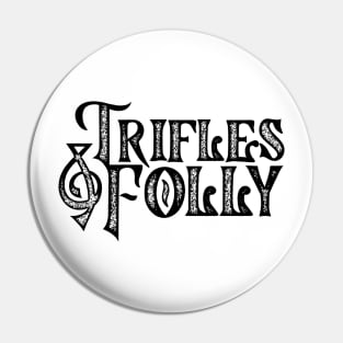 Trifles & Folly Pin