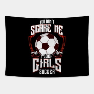 Cute You Don't Scare Me I Coach Girls Soccer Tapestry