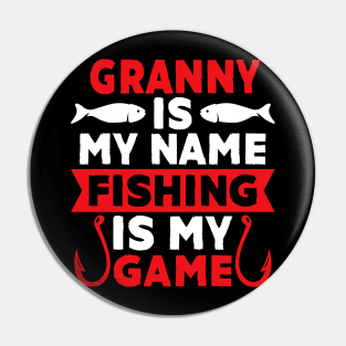 Granny Is My Name Fishing Is My Game Pin