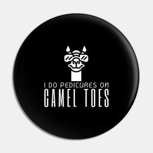 I Do Pedicures On Camel Toes Pin