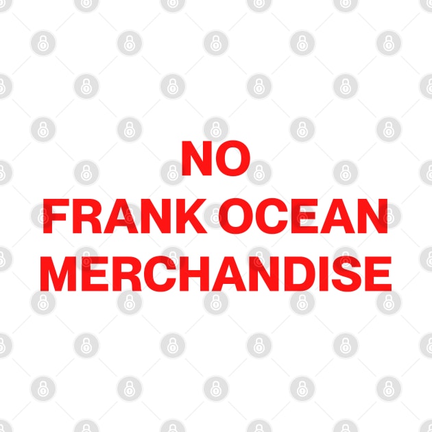 No Frank Ocean Merchandise by chromebeci