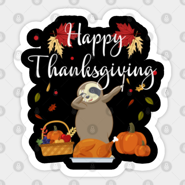Dabbing Sloth Dog Eating Turkey Happy Thanksgiving Day This Cute Dabbing Sloth For Girls Ladi Sticker Teepublic
