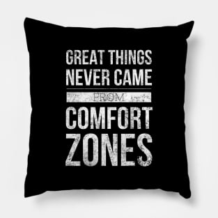 Great Things Never Came From Comfort Zones - Motivational Words Pillow