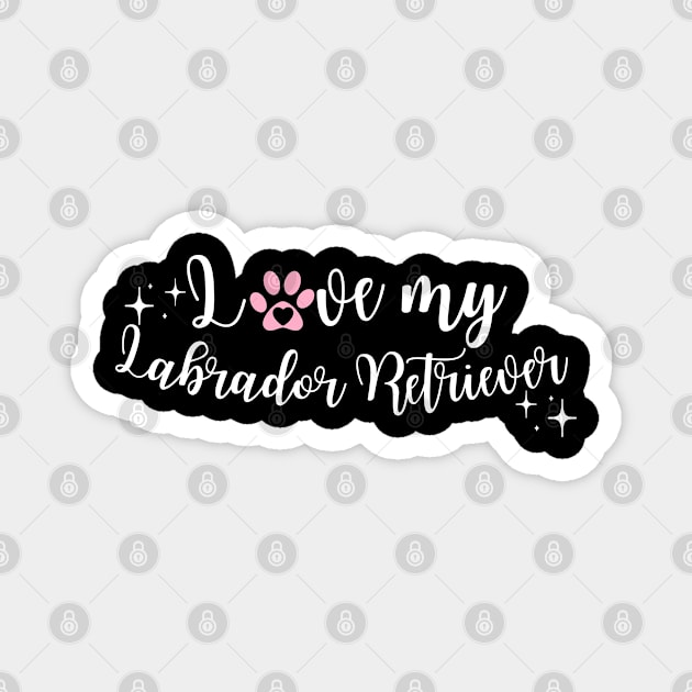 I love my Labrador retriever Magnet by Juliet & Gin