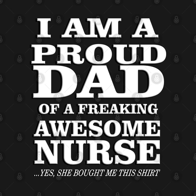 I Am A Proud Dad Of A Freaking Awesome Nurse by stuch75