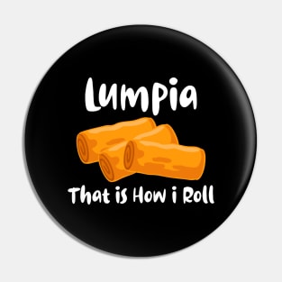 Lumpia That is How I Roll for Men Women Kids Got Lumpia Pin