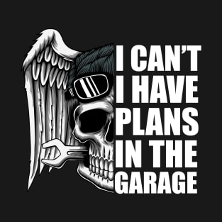 I Can't I Have Plans In The Garage - Fun Motorcycle Mechanic T-Shirt