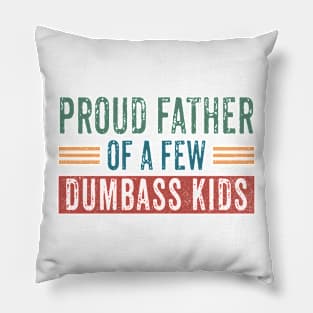 Funny Shirt Men | Proud Father of a Few Dumbass Kids Pillow