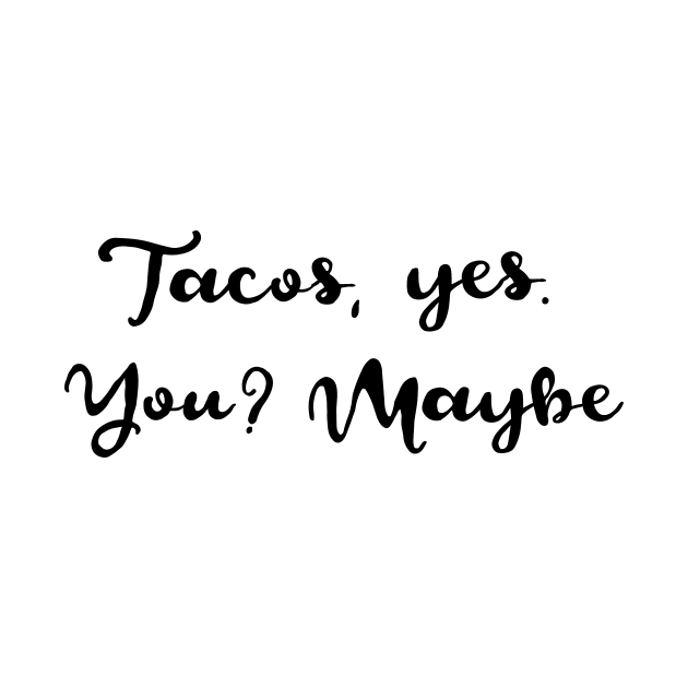 Tacos Yes. You. Maybe. by verde