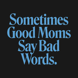 Good Moms Bad Words T-Shirt