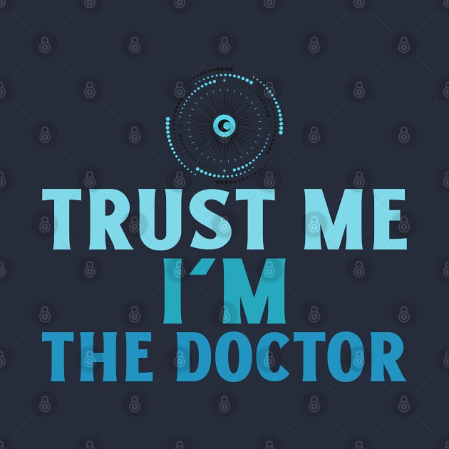 Trust Me I'm The Doctor by Space Cadet Tees