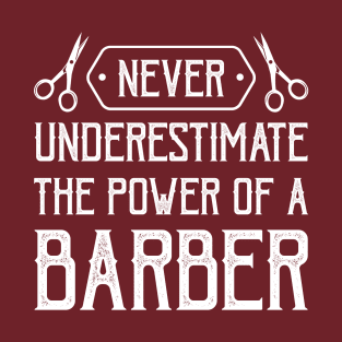 never underestimate the power of a barber T-Shirt